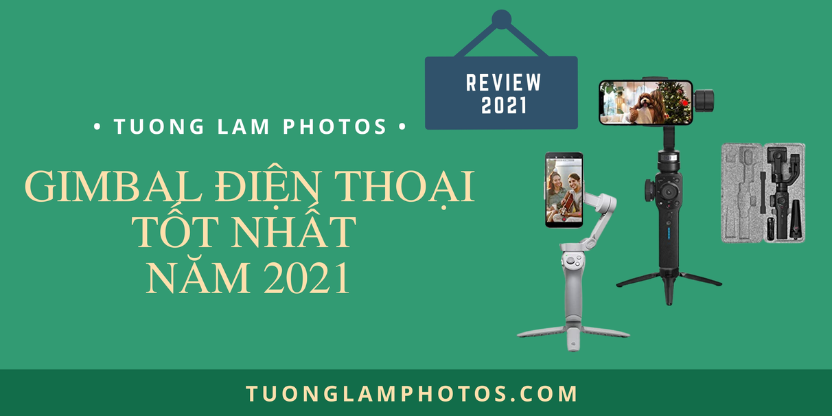 gimbal-dien-thoai-tot-nhat-2021-tuonglamphotos